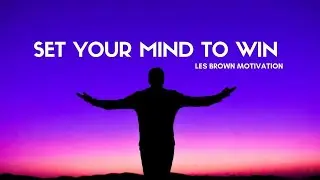 Les Brown - SET YOUR MIND TO WIN(Les Brown Motivation)