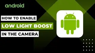 How To Enable Low Light Boost In The Camera On Android 15 !