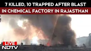 Rajasthan Blast LIVE | Rajasthan Chemical Factory Blast | 7 Killed, 10 Trapped | Bhiwadi Blast