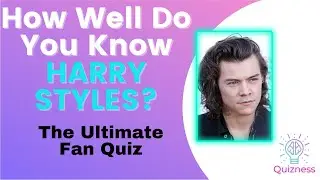 HARRY STYLES QUIZ - Super Fan Celebrity Quiz: How Well Do You Really Know Harry Styles?Quizness TV
