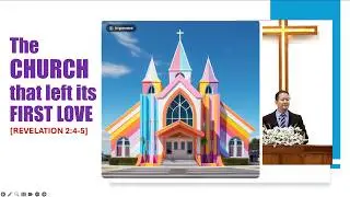ASUNG P. KHAPAI: The Church that Left its First Love [Revelation 2:4-5]