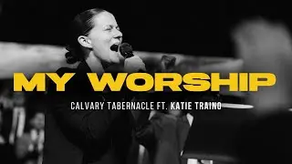 MY WORSHIP | Calvary Tabernacle ft. Katie Traino