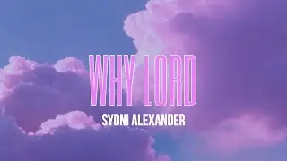 Sydni Alexander - Why Lord (Lyric Video)