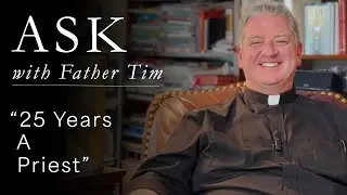 ASK - How Long Have You Been A Priest and How Did You Decide?