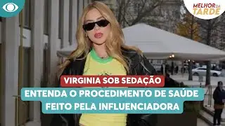 Virginia sob seda&ccedil;&atilde;o: Entenda o procedimento de sa&uacute;de feito pela influenciadora