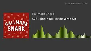 Hallmark Snark Podcast - S2E2 Jingle Bell Bride Wrap Up