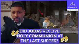 Did Judas Receive Holy Communion at the Last Supper? (Spy Wednesday Special)