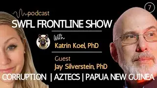 Jay Silverstein, PhD &ndash; Corruption | Aztecs | Papua New Guinea Interview| #07