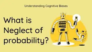 What is Neglect of probability? [Definition and Example] - Understanding Cognitive Biases