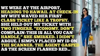 WE WERE AT THE AIRPORT, HEADING TO HAWAII. AT CHECK-IN, MY WIFE WAVED HER FIRST CLASS TICKET LIKE...