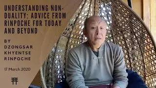 Understanding Non-duality: Advice from Rinpoche for today and beyond, 17 March 2020 - Bir, India