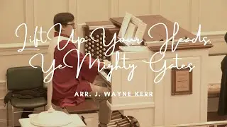 Lift Up Your Heads, Ye Mighty Gates arr. J. Wayne Kerr | John Posey, Organ