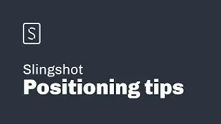 Project positioning tips on Slingshot