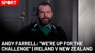 Andy Farrell on Ireland&rsquo;s Mindset Before Facing New Zealand🏉