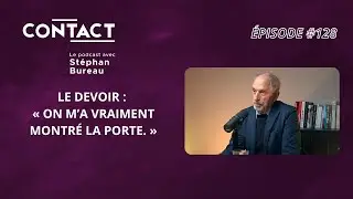 CONTACT #128 | Le Devoir : &laquo; On m&rsquo;a vraiment montr&eacute; la porte. &raquo;-Christian Rioux (par St&eacute;phan Bureau)