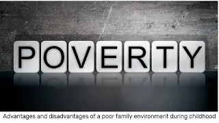 Advantages and disadvantages of a poor family environment during childhood
