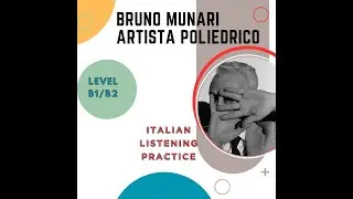 Italian listening practice: Bruno Munari artista poliedrico ( Level B1/B2)