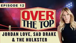 Jordan Love, Sad Drake, and the Hulkster Go Over the Top | Over the Top | Podcast