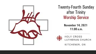 Trinity 24 Worship Service - November 14 2021 - Holy Cross Lutheran Church