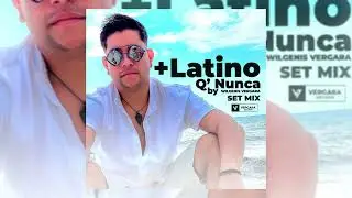 Wilgenis Vergara - + Latino Q' Nunca (Mix Afro House 2024)
