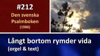 (Sv. Ps. 212) L&aring;ngt bortom rymder vida (orgel & text)