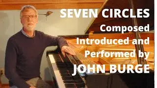 SEVEN CIRCLES, for solo piano &ndash; Composed and Performed by John Burge