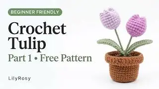 Lilyrosy crochet tulip pot free tutorial - part 1