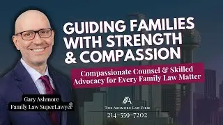 Family Law Attorneys in Dallas | Ashmore Law &ndash; Compassionate Guidance for Complex Divorces