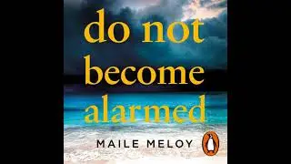 Do Not Become Alarmed by Maile Meloy