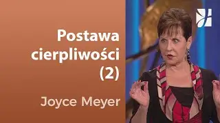Postawa cierpliwości (2) | Joyce Meyer | Kształtowanie charakteru