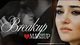 THE BREAKUP MASHUP || SAD LOFi SONGS || LOFI SONGS MASHUP | Lofi + Reverb #sad