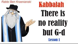 Lesson 1 - There is no reality but G-d - Kabballah and the Psychology of the soul.