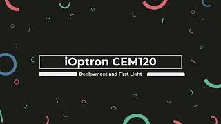 iOptron CEM120 - Deployment and First Light