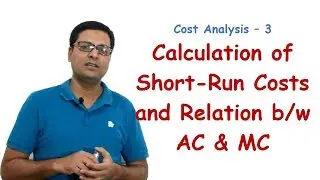 Cost Analysis-3 Calculation of Short-run Costs and Relation between AC & MC in Hindi