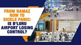 From Namaz Row To Sickle Panic: Is Bengaluru Airport losing control on security? | News9