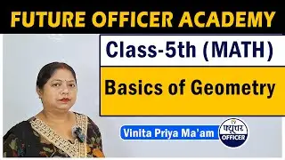 Class-5th Math || Basics of Geometry || Vinita Priya Ma’am || Future Officer Academy