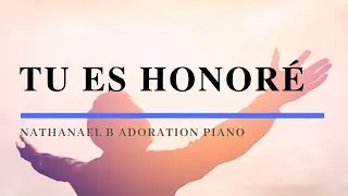 TU ES HONORÉ - Adoration au Piano l Musique de Méditation l Louanges l Intercession