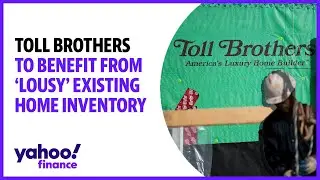 Toll Brothers to benefit from 'lousy' existing home inventory