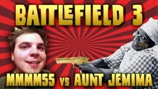 BF3 mmmm55 vs. Aunt Jemima and all of her FURY!!!