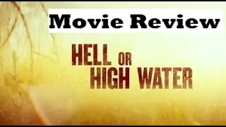 Hell or High Water (2016) Movie Review