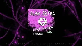Alan Aztec - First Klass (feat.  Zub)