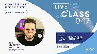 Live Class 047 - Conceitos da Rede Dante com Matheus Madeira
