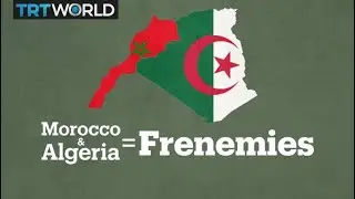 Why are Morocco and Algeria frenemies?