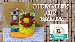 PORTA LAPICES CON GOMA EVA - ¡MUY FACIL DE HACER!- MANUALIDADES CON ELIZABETH