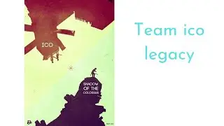 Team Ico Legacy - Ico and Shadow of the Colossus