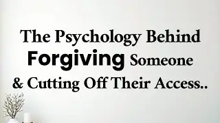 The Psychology Behind Forgiving People and Cutting Them Off