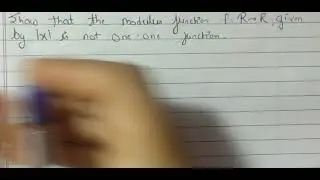 prove whether |x| is one-one function or not .