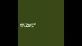 MEEKZ  -  Good Vibes [ INSTRUMENTAL ]