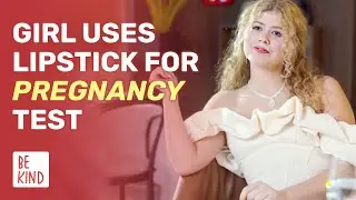 Girl Uses Lipstick For Pregnancy Test | @BeKind.official