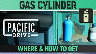 Pacific Drive - Gas Cylinder - Where and How To Get